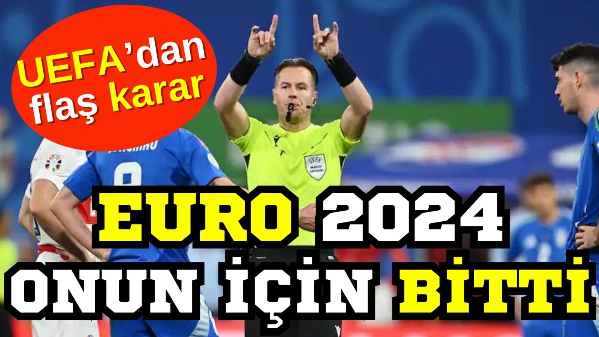 Euro 2024 onun için bitti. UEFA'dan flaş karar