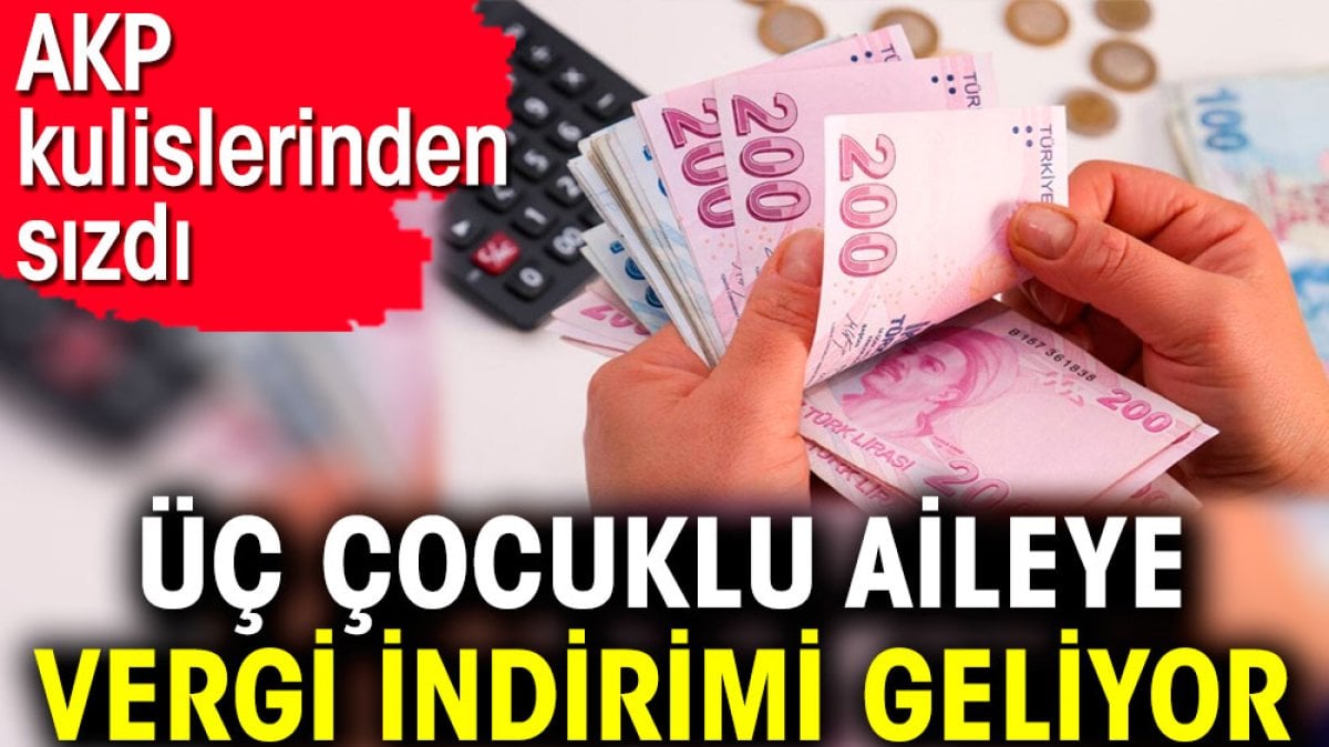 Üç çocuklu aileye vergi indirimi geliyor. AKP kulislerinden sızdı