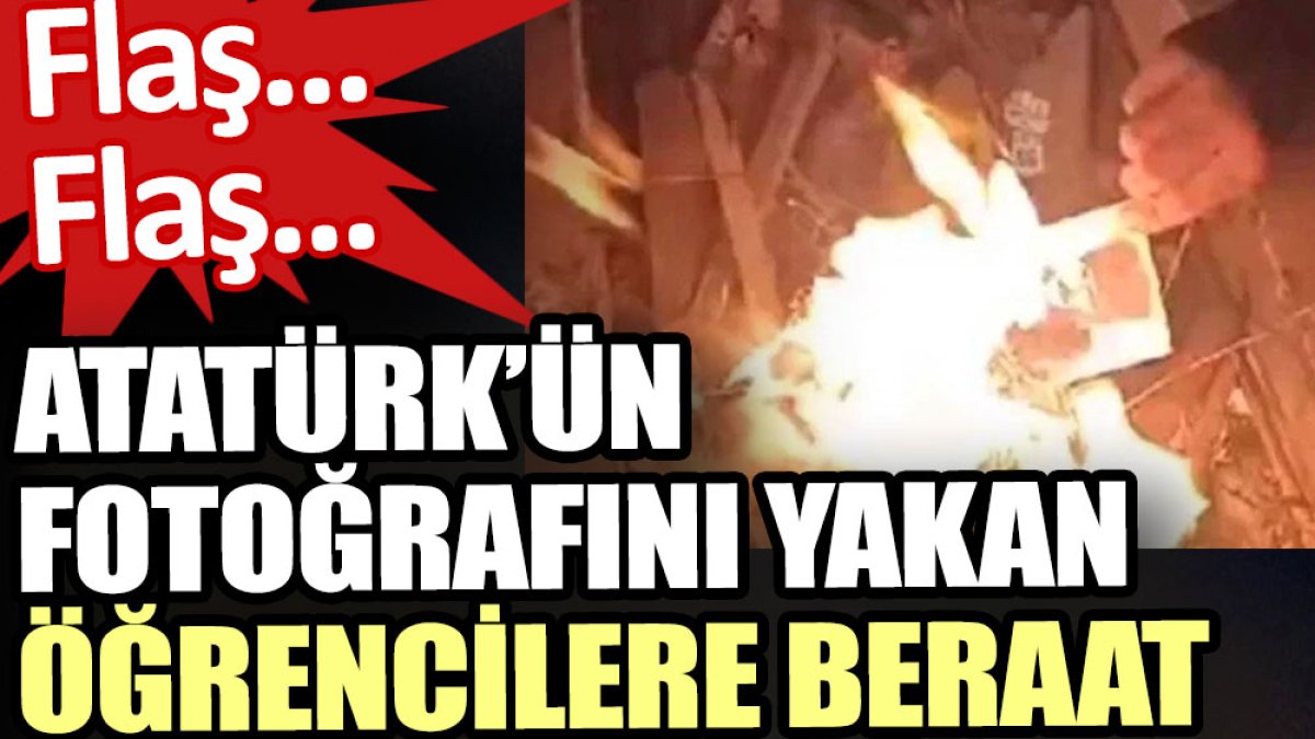 Atatürk’ün fotoğrafını yakan öğrenciler beraat etti