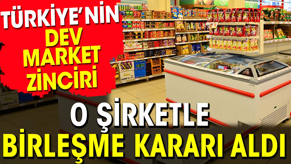 Türkiye’nin Dev Market Zinciri 0 Şirketle Birleşme Kararı Aldı