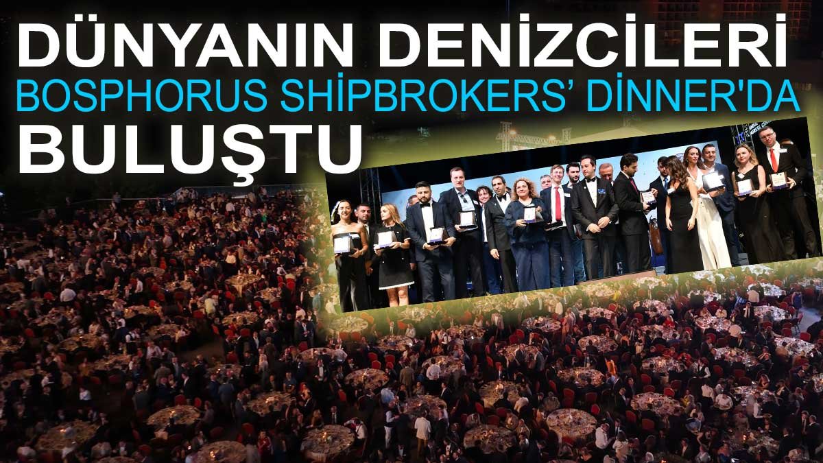 Dünyanın denizcileri Bosphorus Shipbrokers’ Dinner'da buluştu