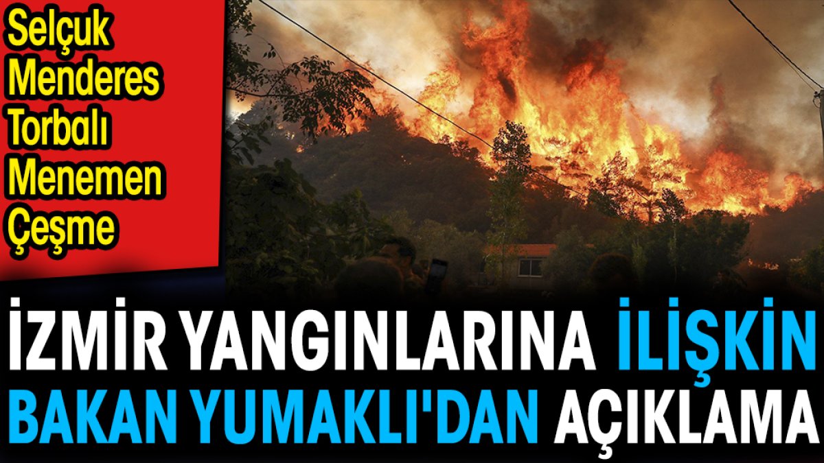İzmir yangınlarına ilişkin Bakan Yumaklı'dan açıklama