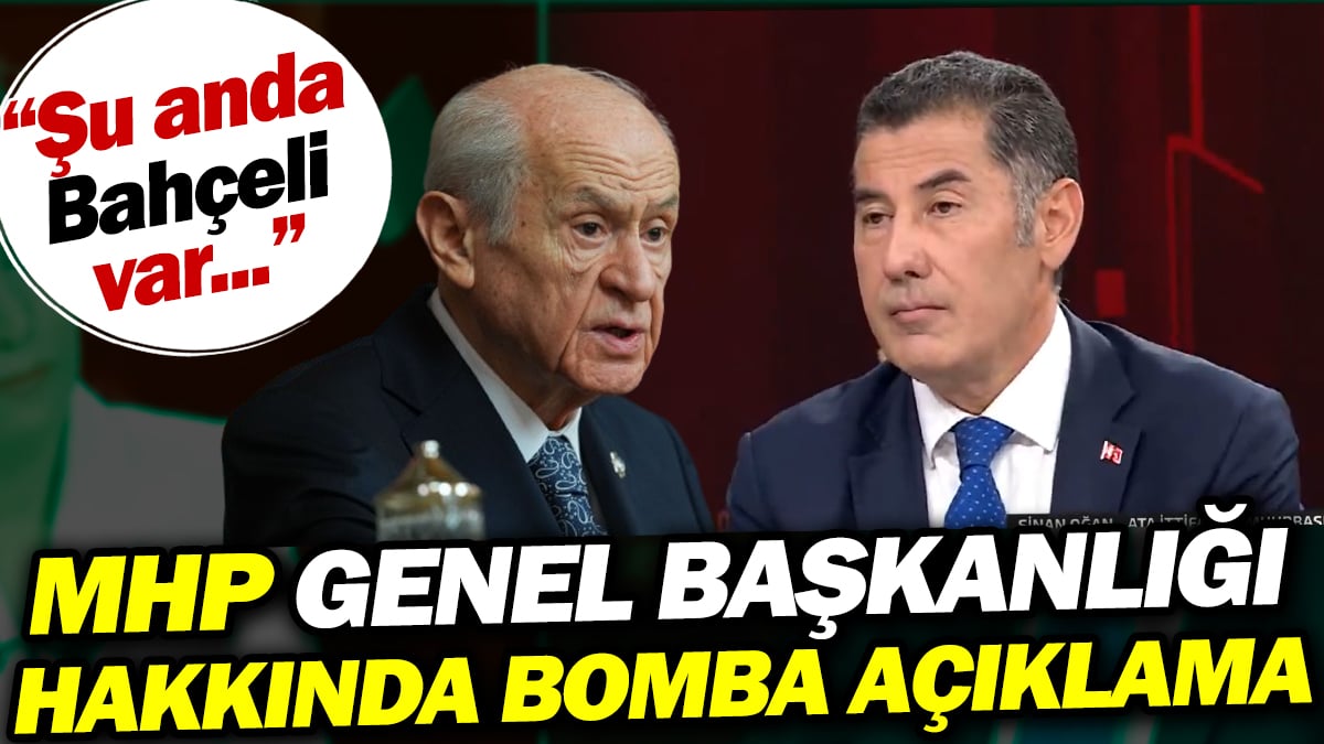 Sinan Oğan'dan MHP Genel Başkanlığı için bomba açıklama