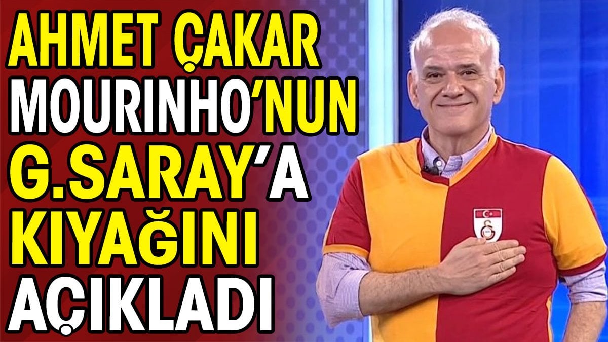 Ahmet Çakar Mourinho'nun Galatasaray'a kıyağını açıkladı