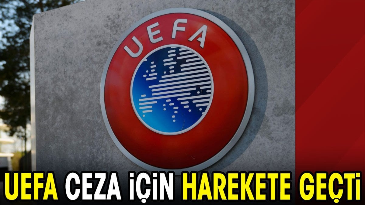 UEFA ceza için harekete geçti