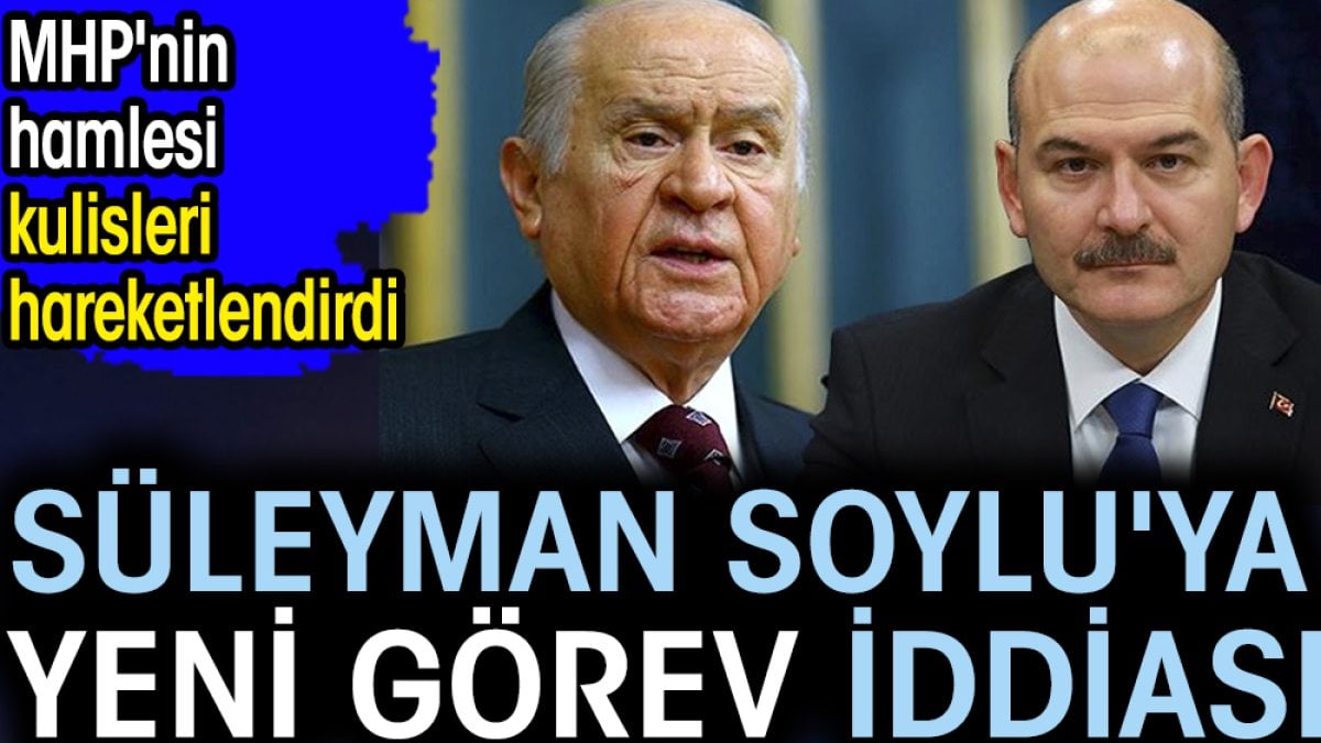 Süleyman Soylu'ya yeni görev iddiası. MHP'nin hamlesi kulisleri hareketlendirdi