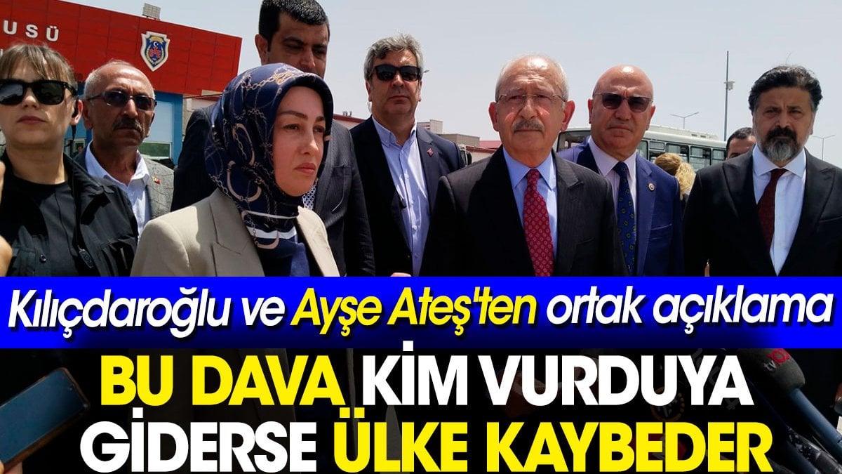 Kılıçdaroğlu ve Ayşe Ateş'ten ortak açıklama: Bu dava kim vurduya giderse ülke kaybeder