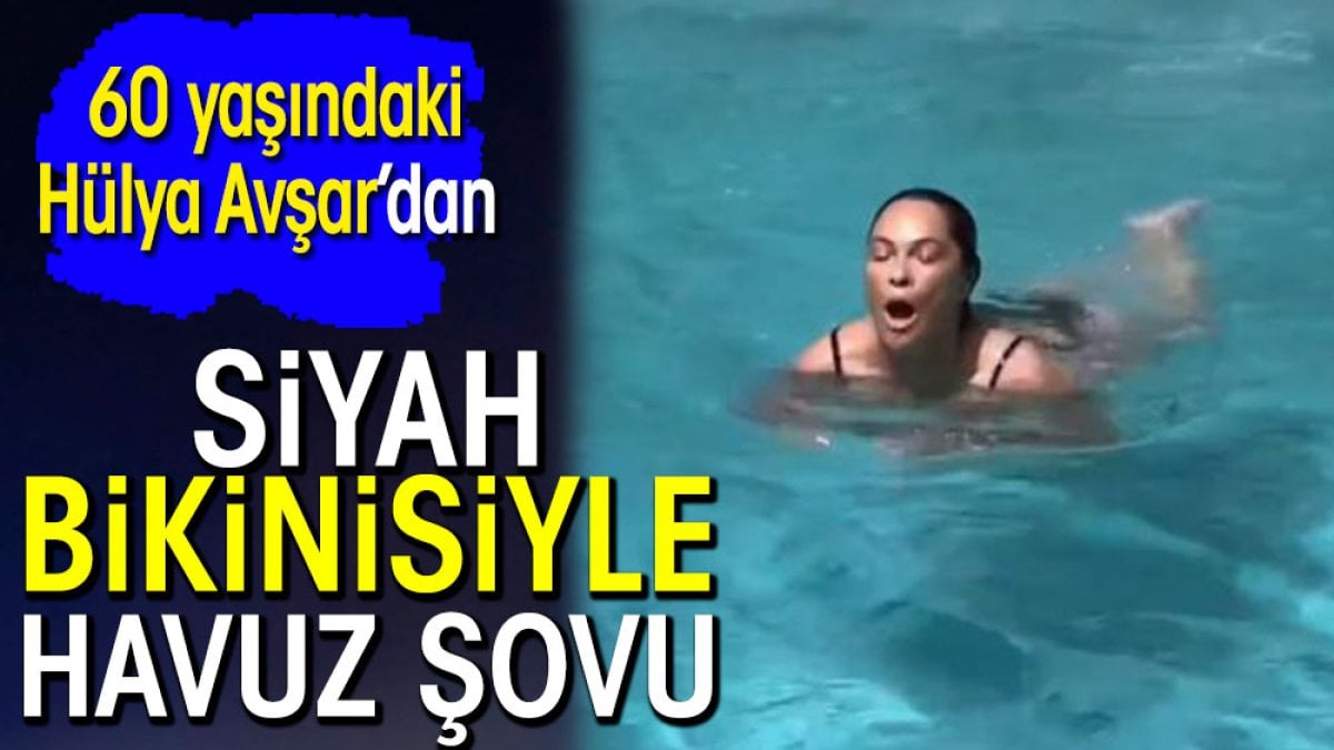 Hülya Avşar’dan siyah bikinisiyle havuz şovu