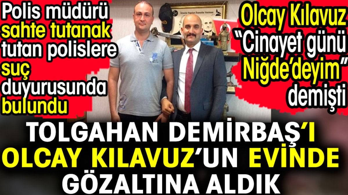 Tolgahan Demirbaş'ı Olcay Kılavuz'un evinde gözaltına aldık. Polis müdürü açıkladı