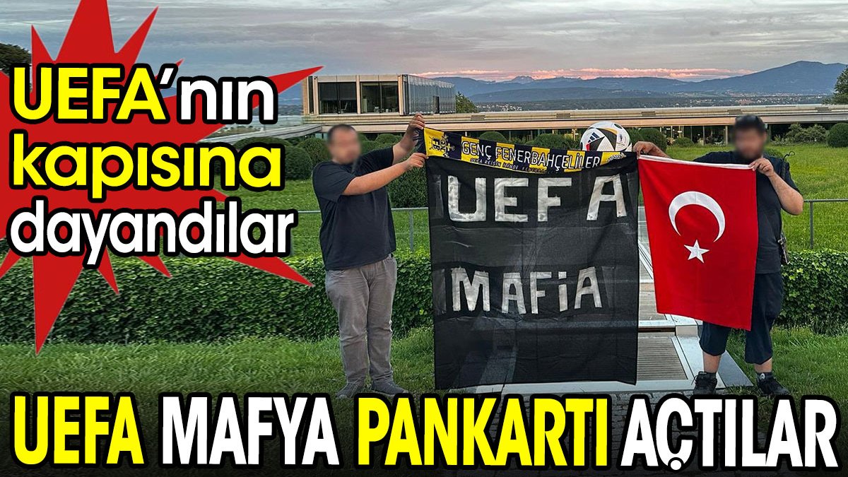 UEFA'nın kapısına dayanıp mafya pankartı açtılar