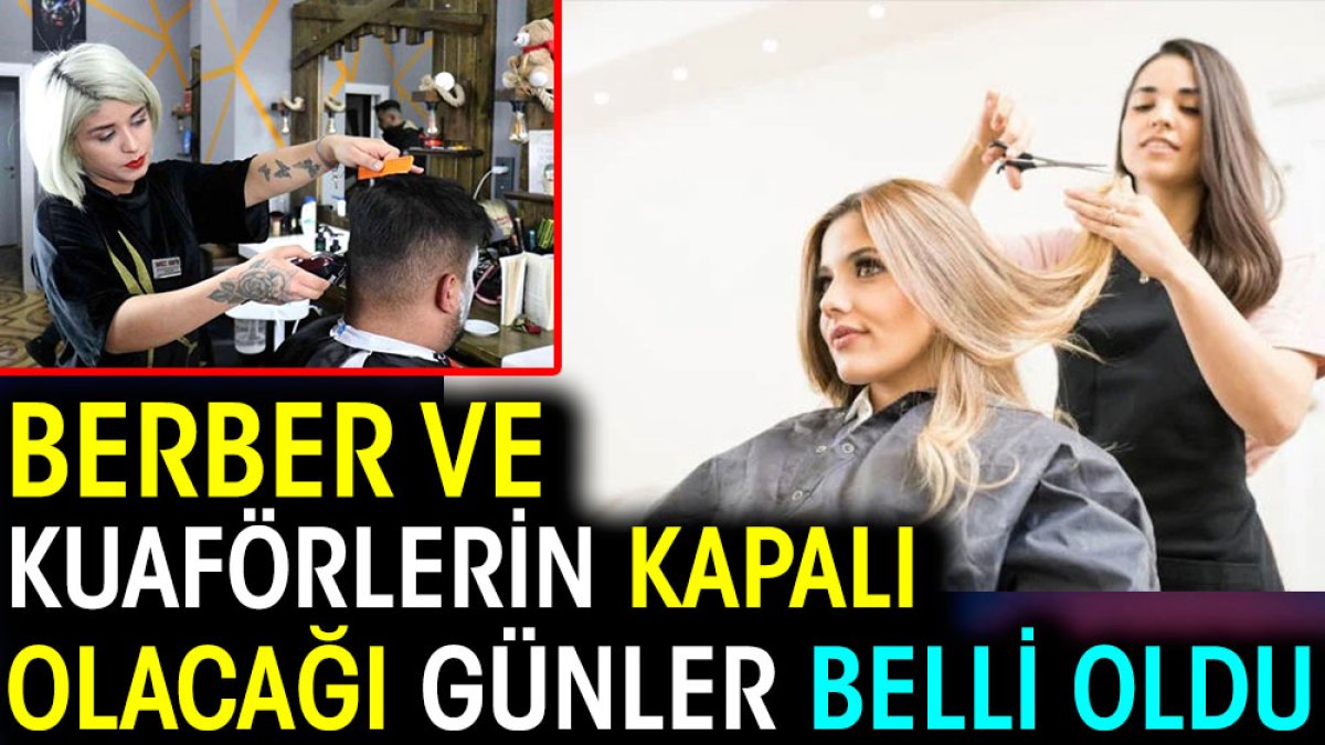 İstanbul ve Ankara'da berberlerin kapalı olacağı gün belli oldu