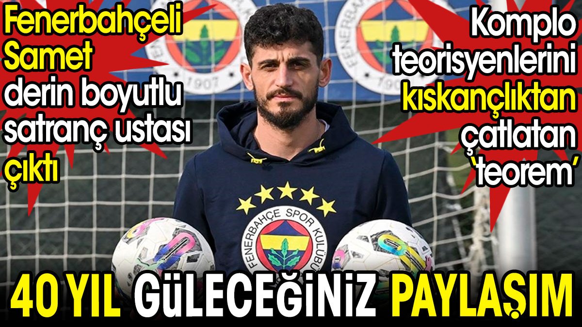 Fenerbahçeli Samet derin boyutlu satranç ustası çıktı. 40 yıl güleceğiniz paylaşım