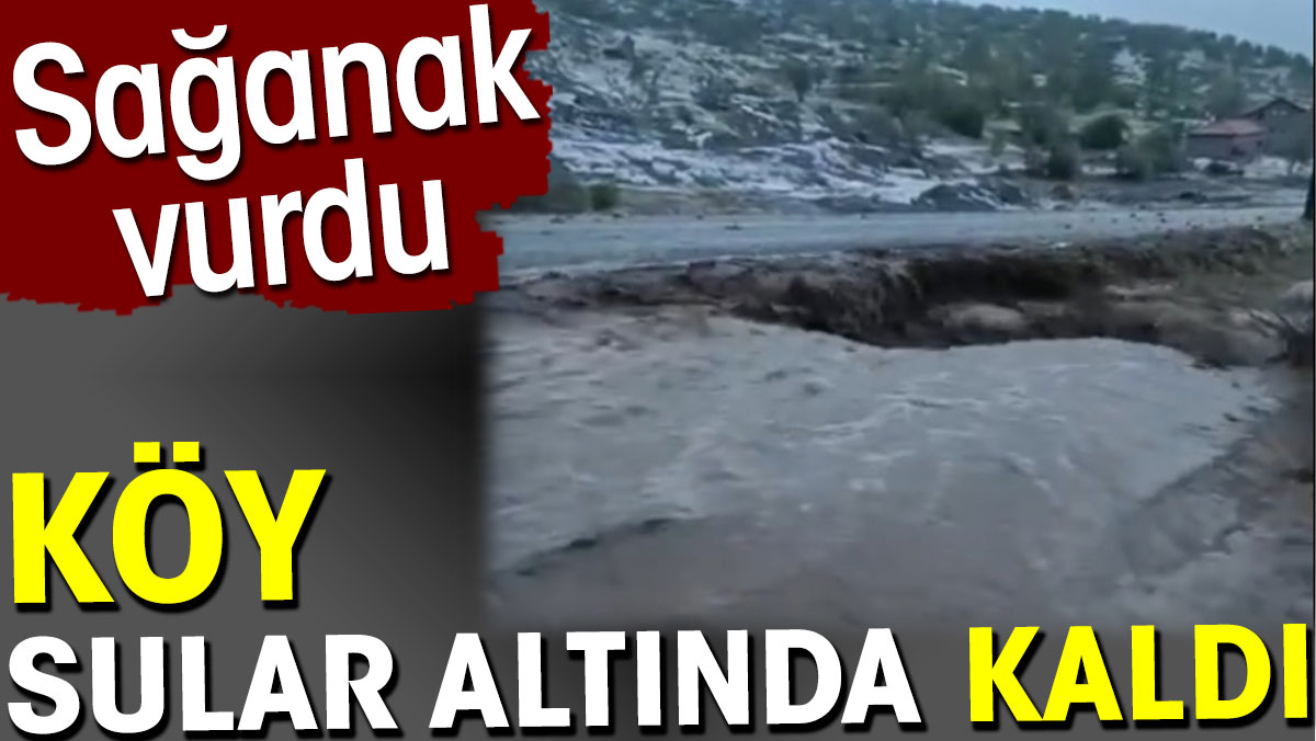 Sağanak vurdu. Köy sular altında kaldı