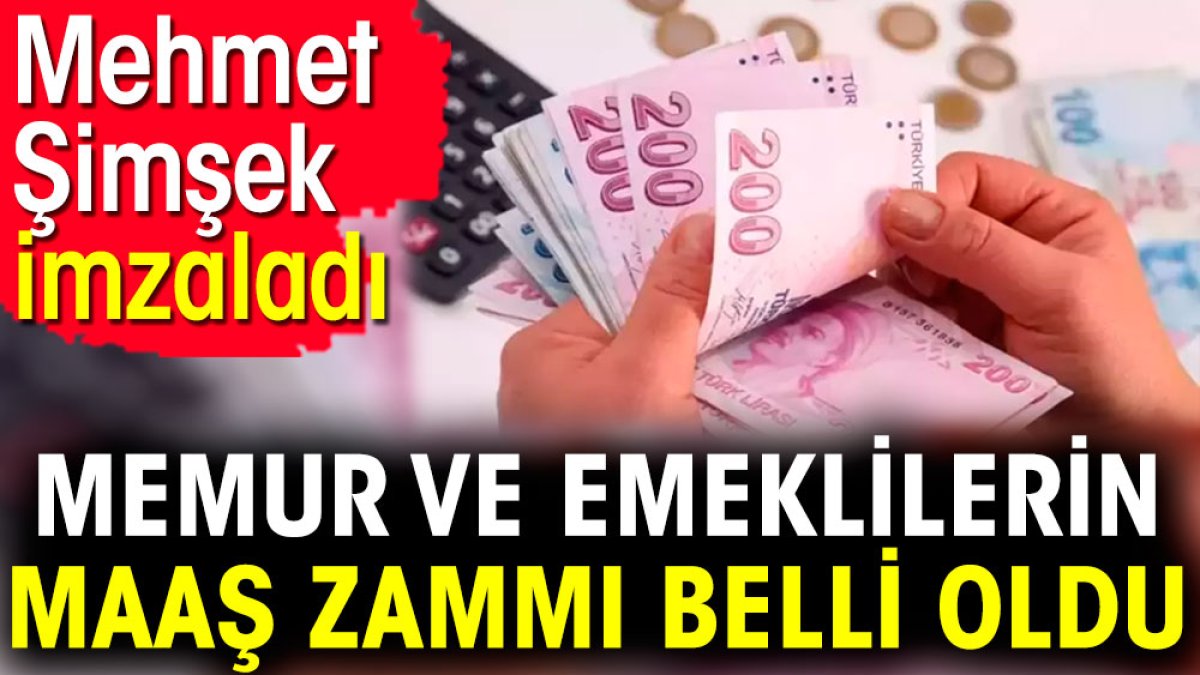 Memur ve emeklilerin maaş zammı belli oldu. Mehmet Şimşek imzaladı