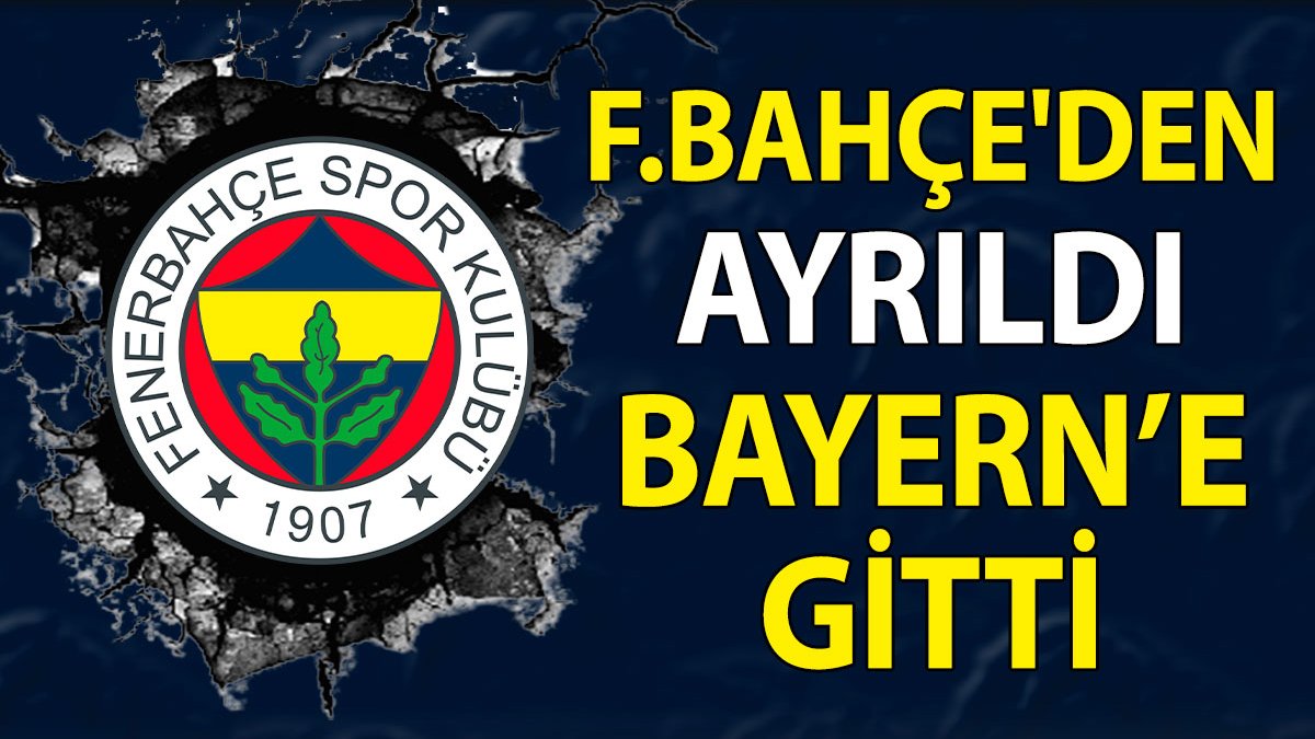 Fenerbahçe'den ayrıldı Bayern Münih'e gitti