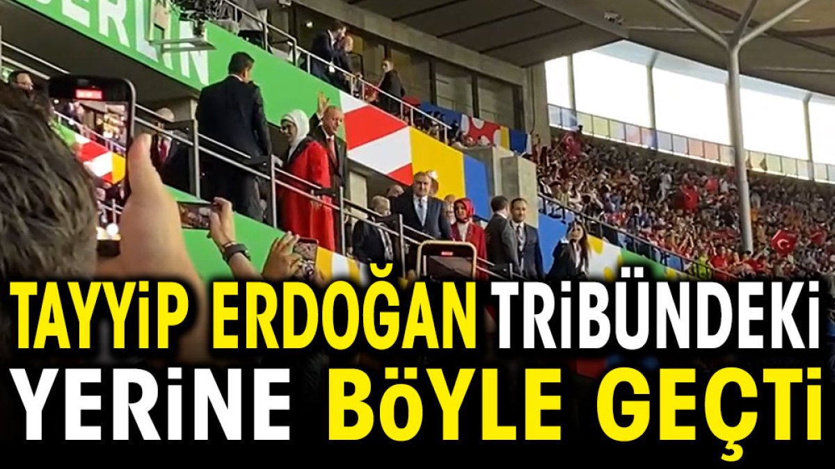 Tayyip Erdoğan tribündeki yerine böyle geçti