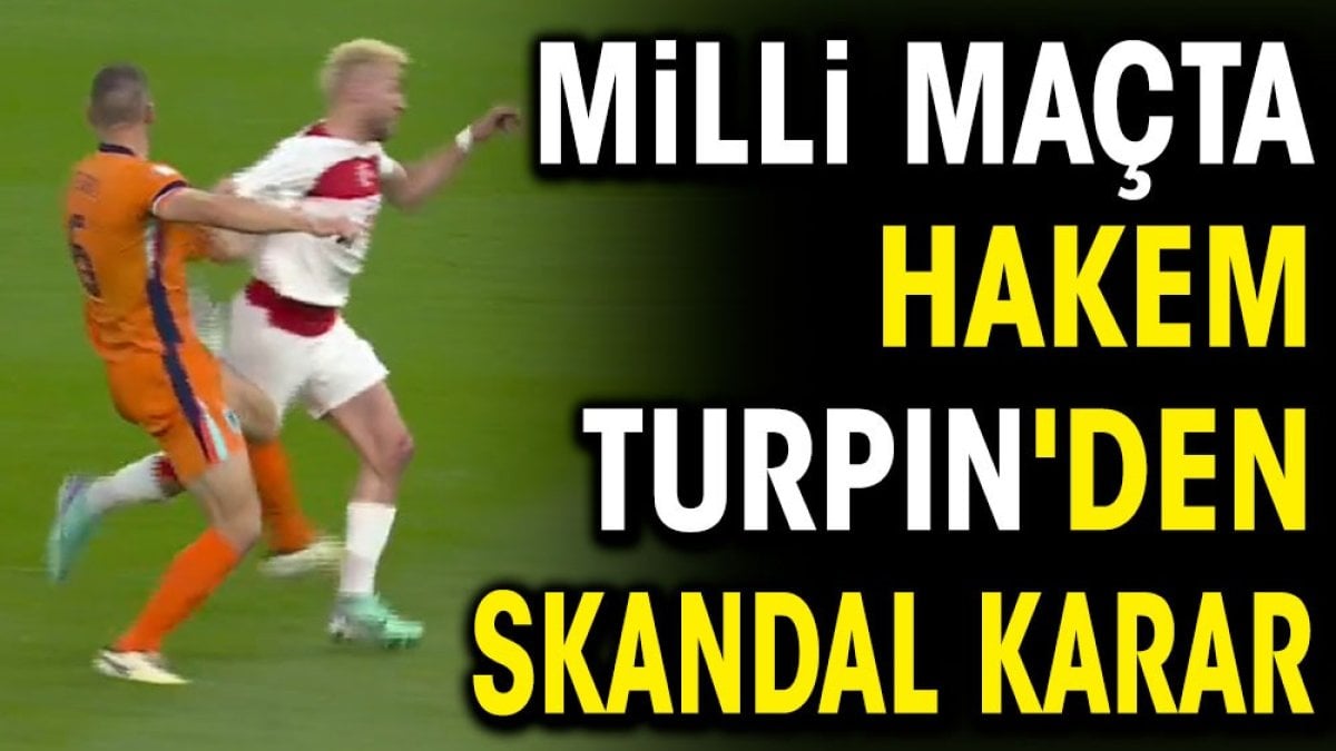 Milli maçta hakem Turpin'den skandal karar