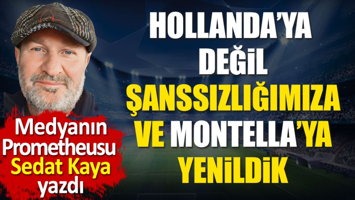 Hollanda'ya değil Montella'ya yenildik