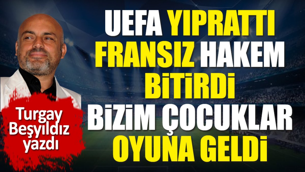 UEFA yıprattı Fransız hakem bitirdi. Bizim Çocuklar oyuna geldi