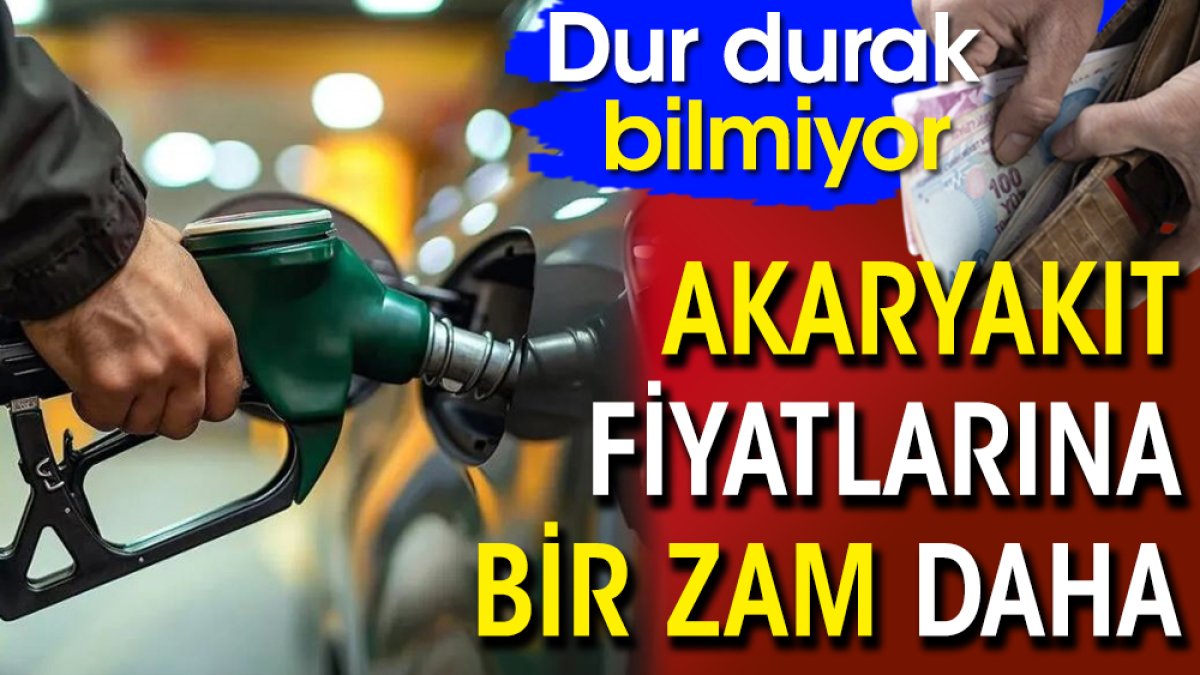 Akaryakıt fiyatlarına bir zam daha