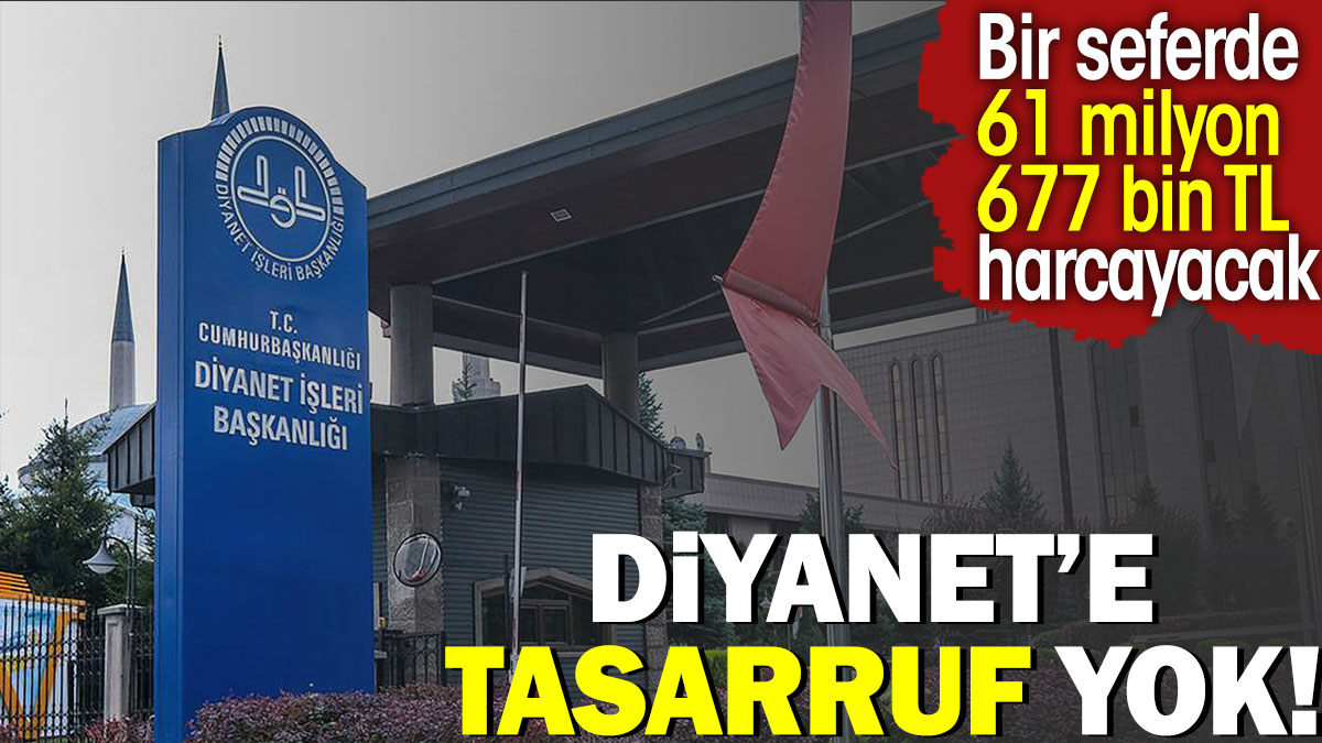 Diyanet'e tasarruf yok! Bir seferde 61 milyon 677 bin lira harcayacak