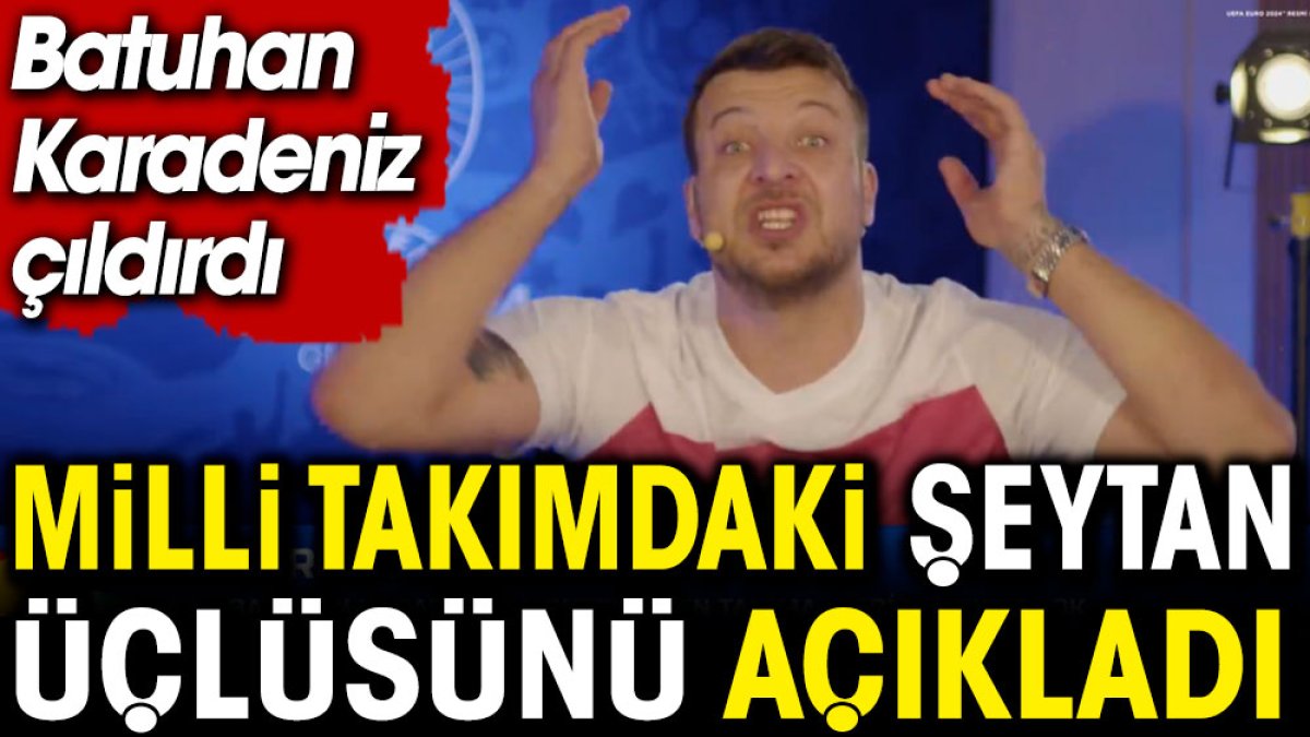 Batuhan Karadeniz Milli Takımdaki şeytan üçlüsünü açıkladı