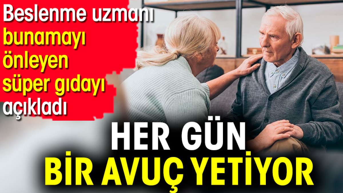 Beslenme uzmanı bunamayı önleyen süper gıdayı açıkladı. Her gün bir avuç yetiyor