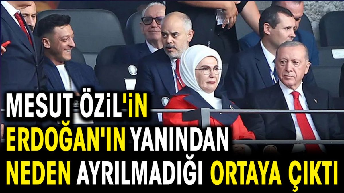 Mesut Özil'in Erdoğan'ın yanından neden ayrılmadığı ortaya çıktı