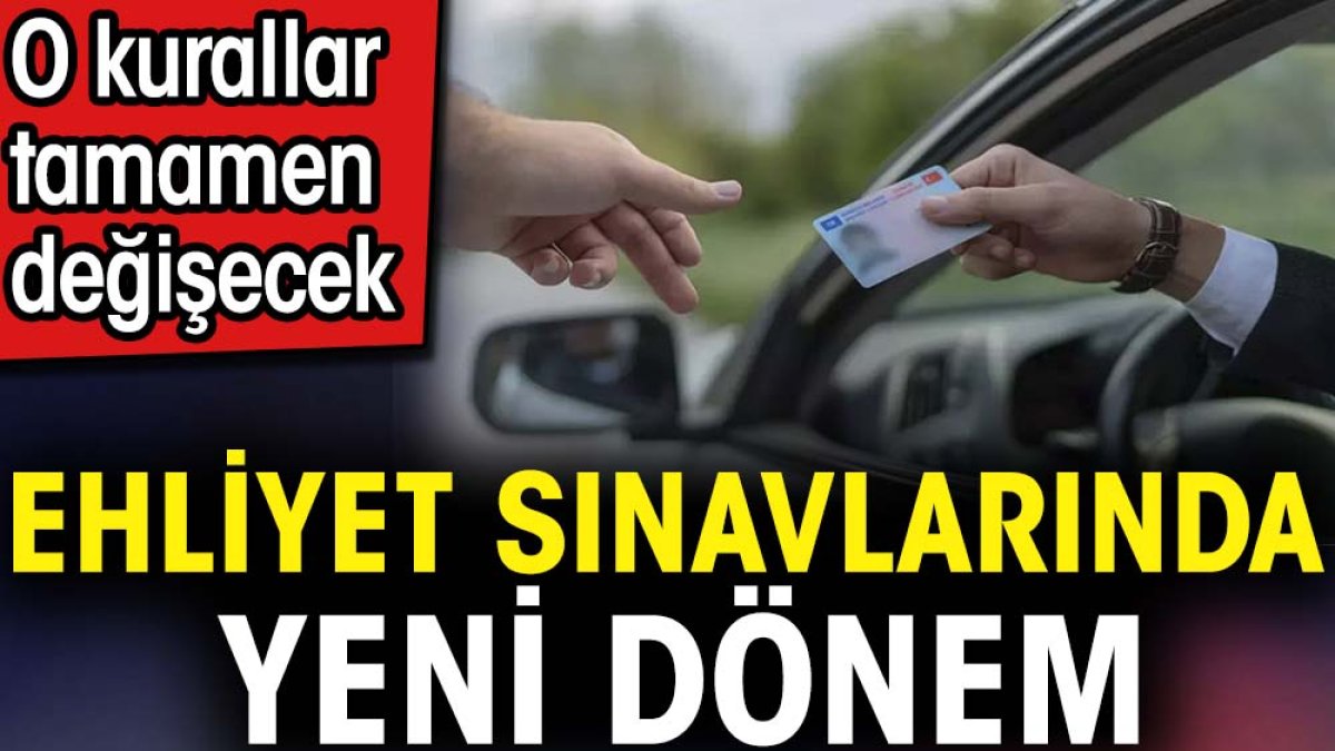 Ehliyet sınavlarında yeni dönem. O kurallar tamamen değişecek