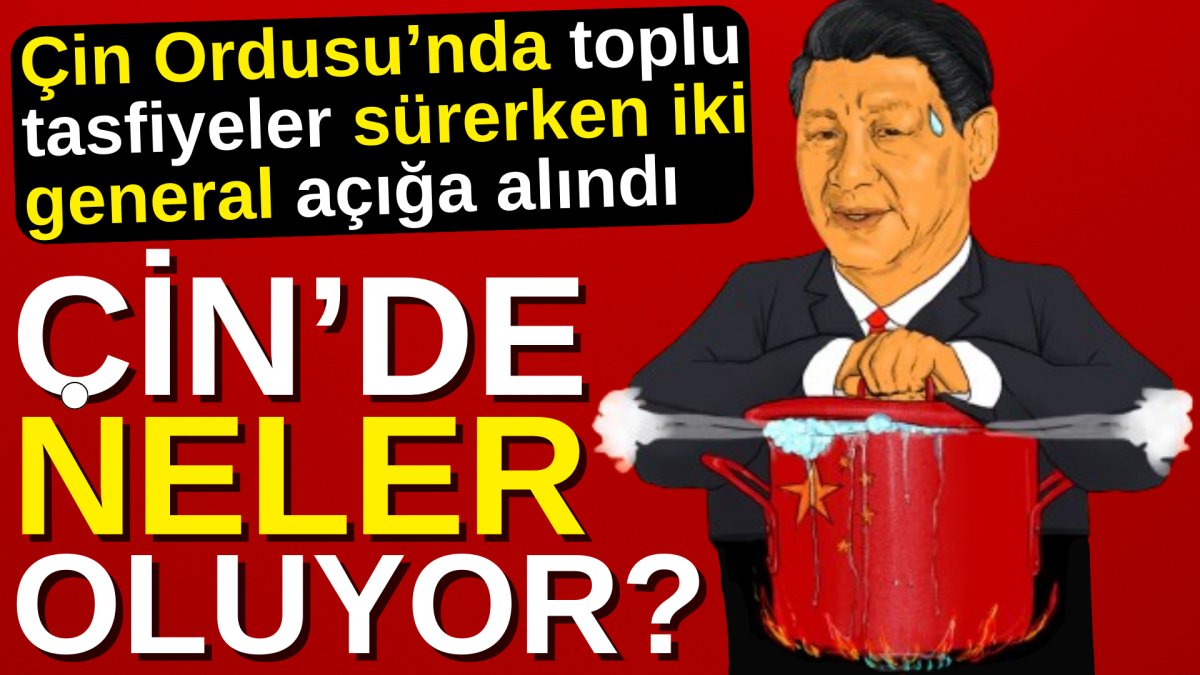 Çin Ordusu'nda toplu tasfiyeler sürerken iki general açığa alındı. Çin'de neler oluyor?