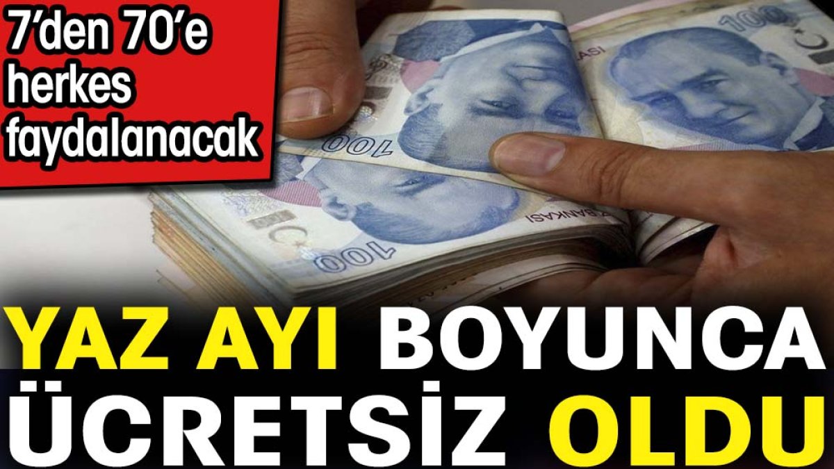 Yaz ayı boyunca ücretsiz oldu. 7’den 70’e herkes faydalanacak