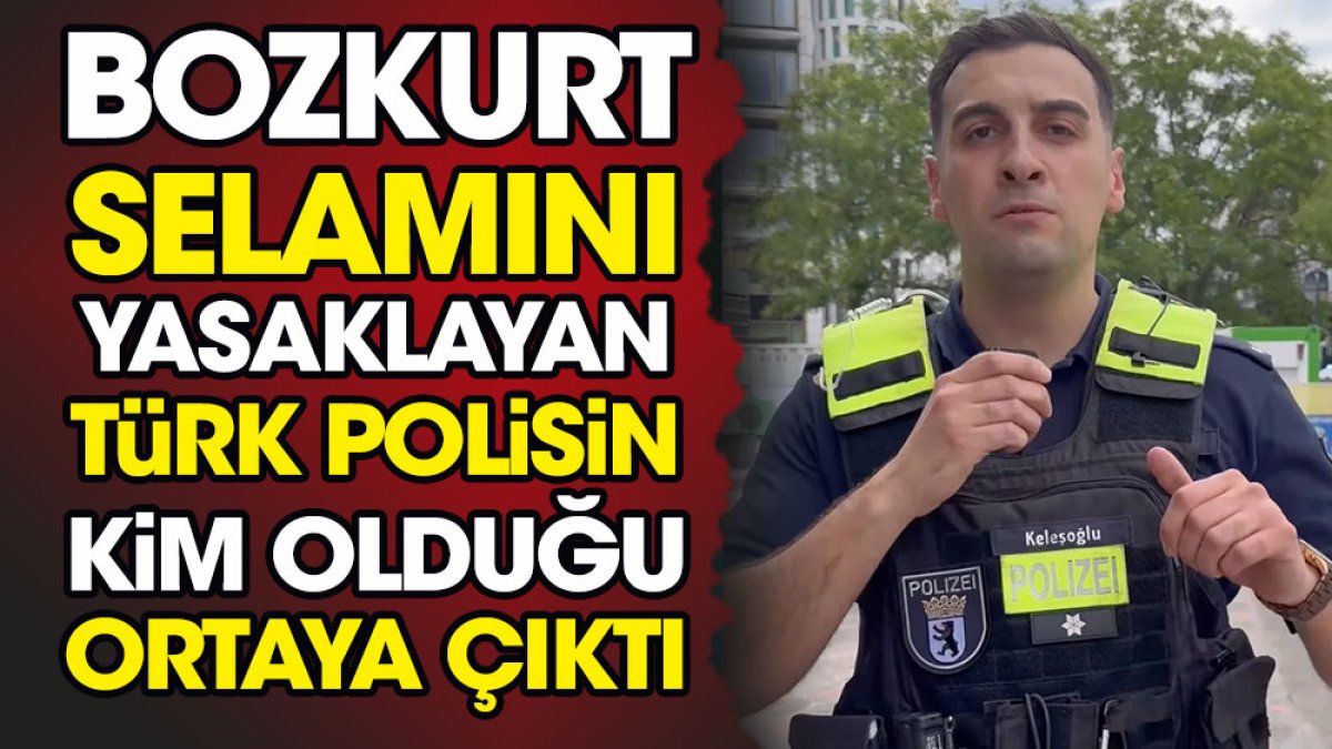 Bozkurt selamını yasaklayan Türk polisin kim olduğu ortaya çıktı