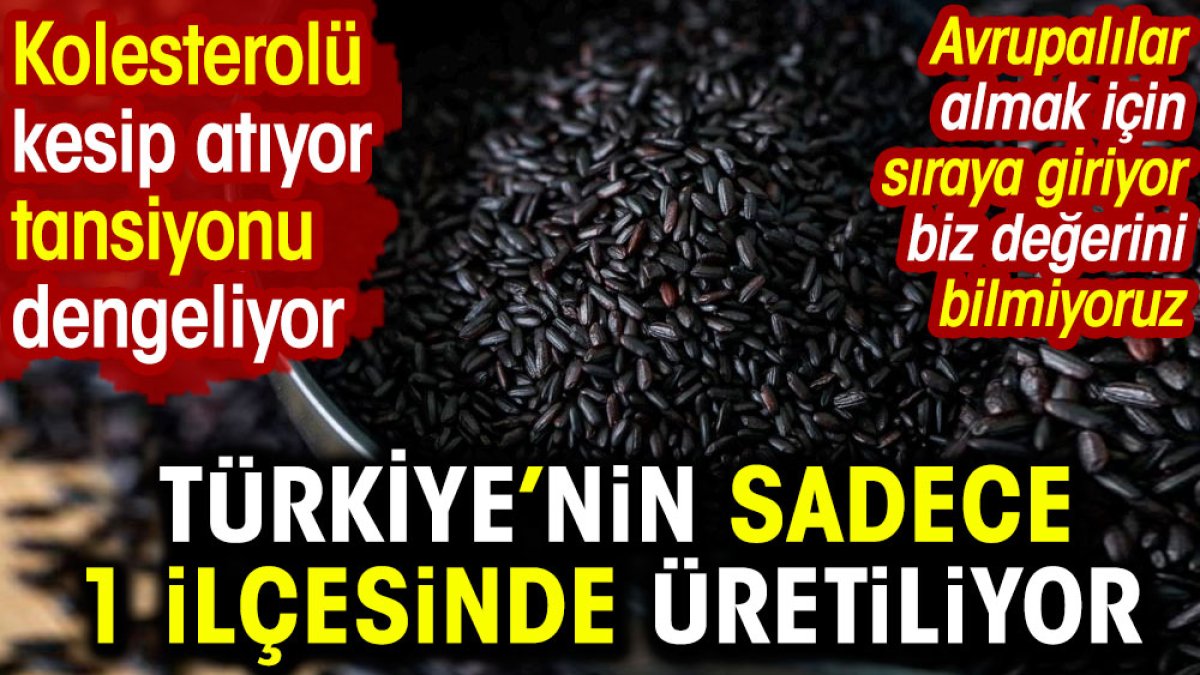 Kolesterolü tamamen kesip atıyor tansiyonu dengeliyor. Sadece 1 ilçede üretiliyor