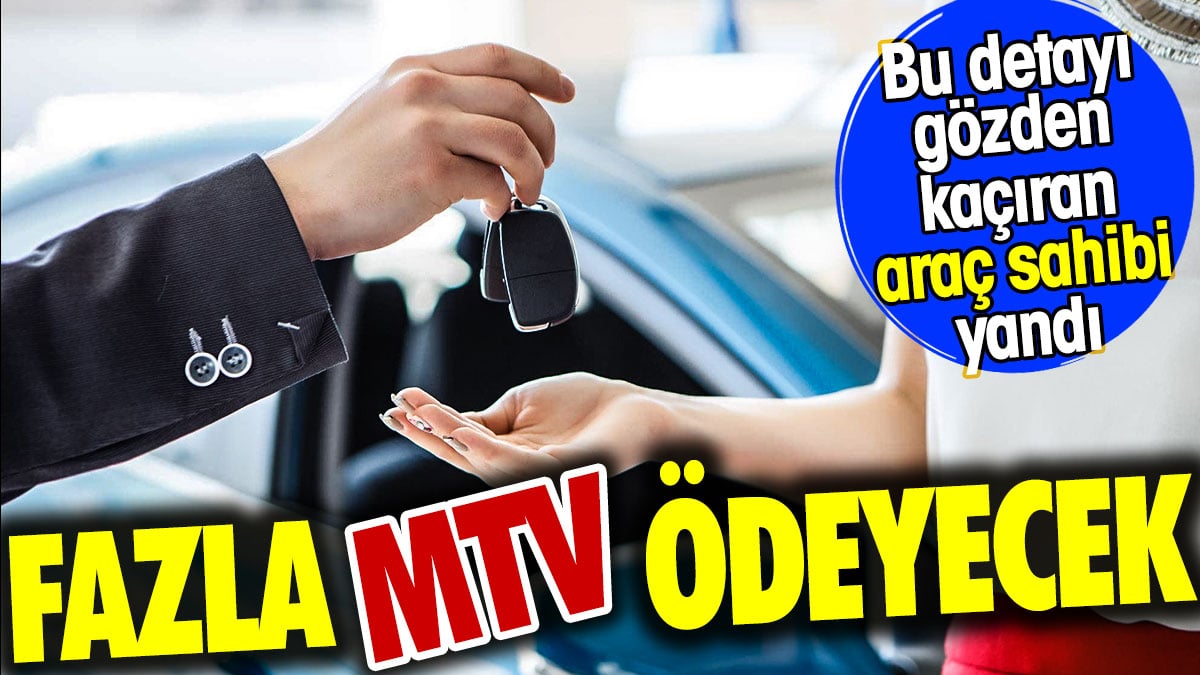 Bu detayı gözden kaçıran araç sahibi yandı. Fazla MTV ödeyecek