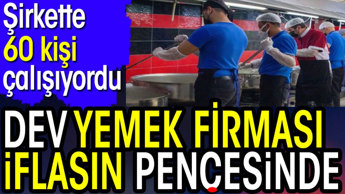 Dev yemek firması iflasın pençesinde. 7 yıllık şirkette 60 kişi çalışıyordu