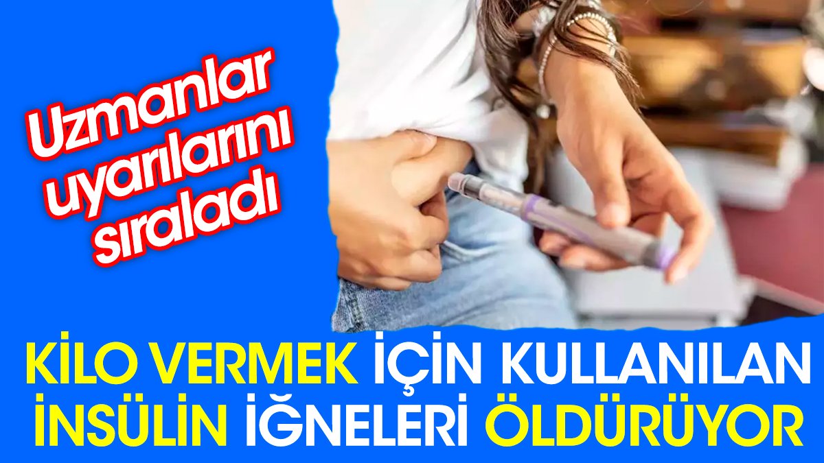 Kilo vermek için kullanılan insülin iğneleri öldürüyor