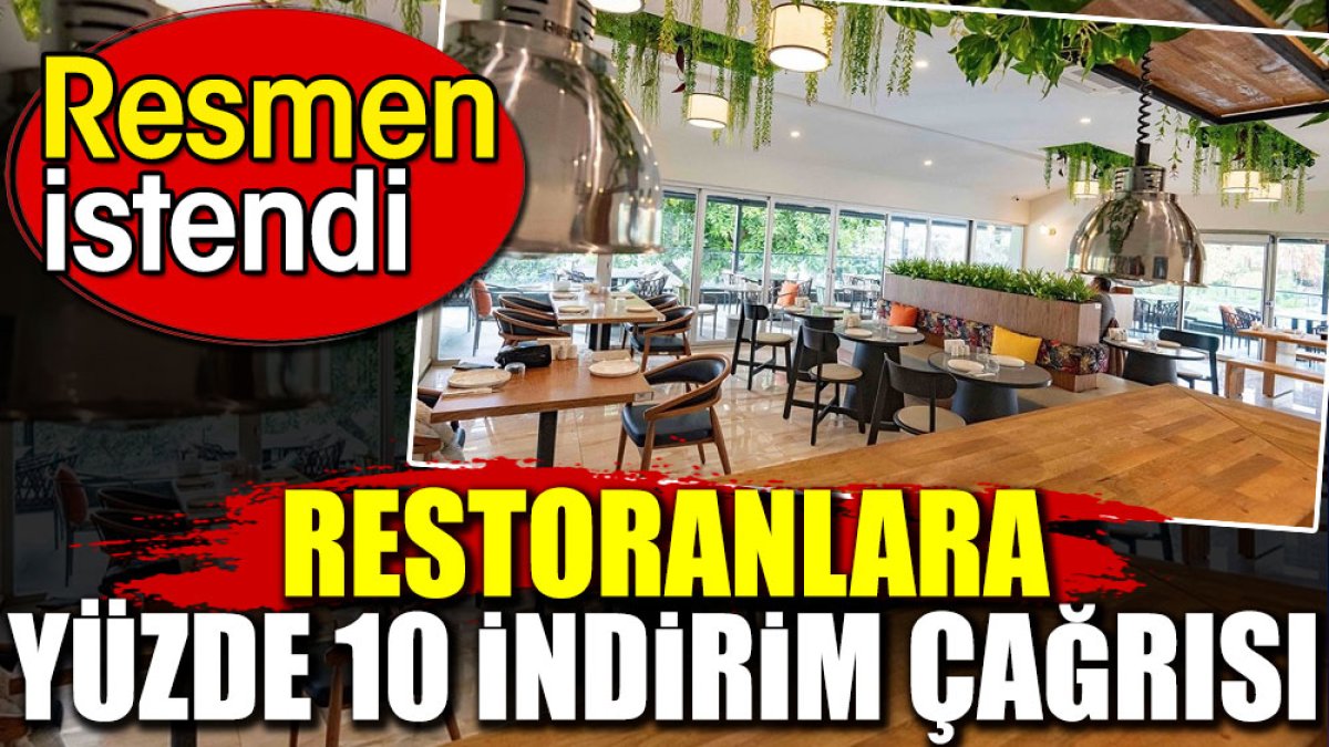 Restoranlara yüzde 10 indirim çağrısı. Resmen istendi