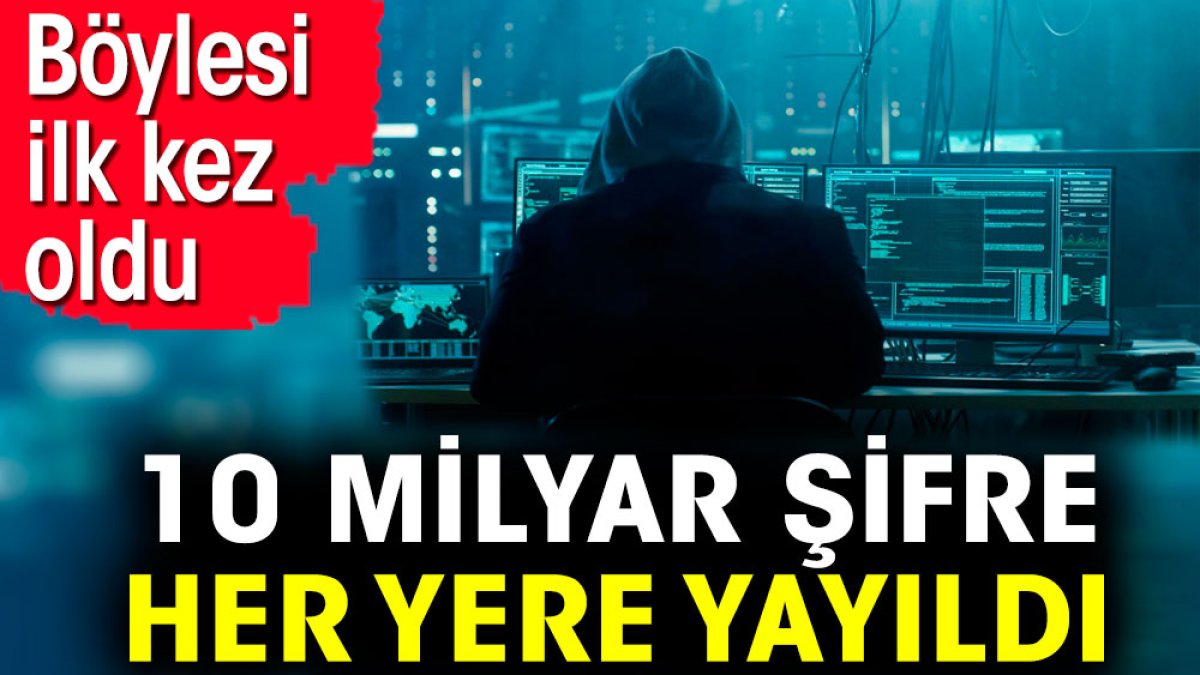 10 milyar şifre her yere yayıldı. Böylesi ilk kez oldu