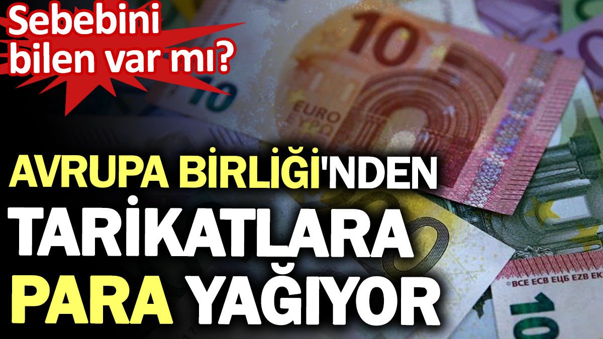 Avrupa Birliği'nden tarikat vakıflarına para yağıyor