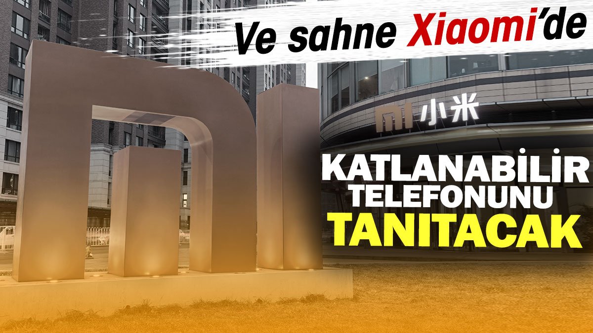 Ve sahne Xiaomi'de. Katlanabilir telefonunu tanıtacak