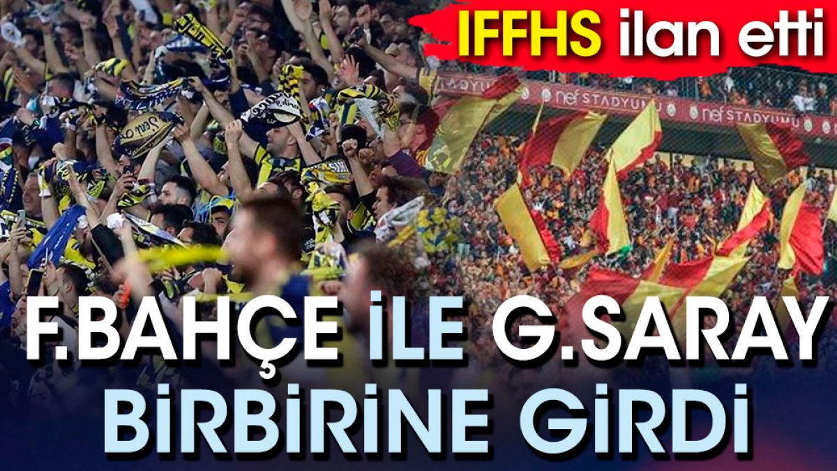 IFFHS ilan etti. Galatasaray ile Fenerbahçe birbirine girdi