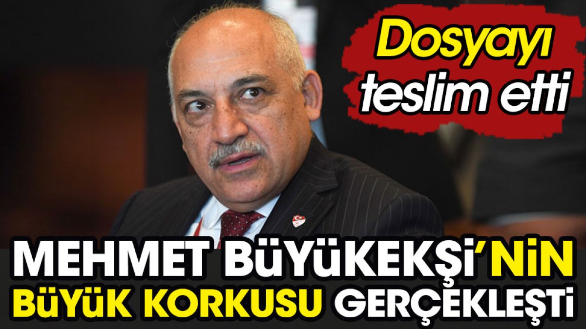 Mehmet Büyükekşi'nin büyük korkusu gerçekleşti. Dosyayı teslim etti