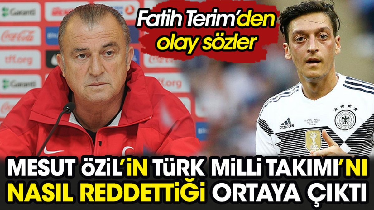 Mesut Özil'in Türk Milli Takımı'nı nasıl reddettiği ortaya çıktı. Fatih Terim'den olay sözler