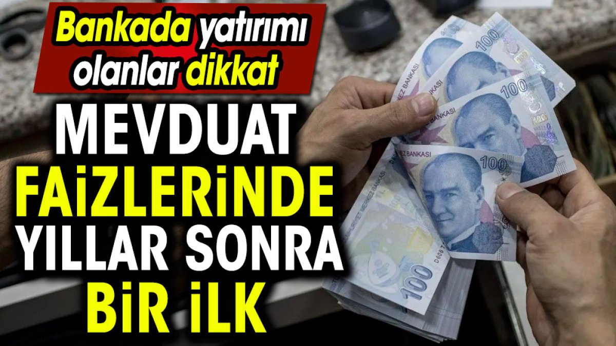 Mevduat faizlerinde yıllar sonra bir ilk