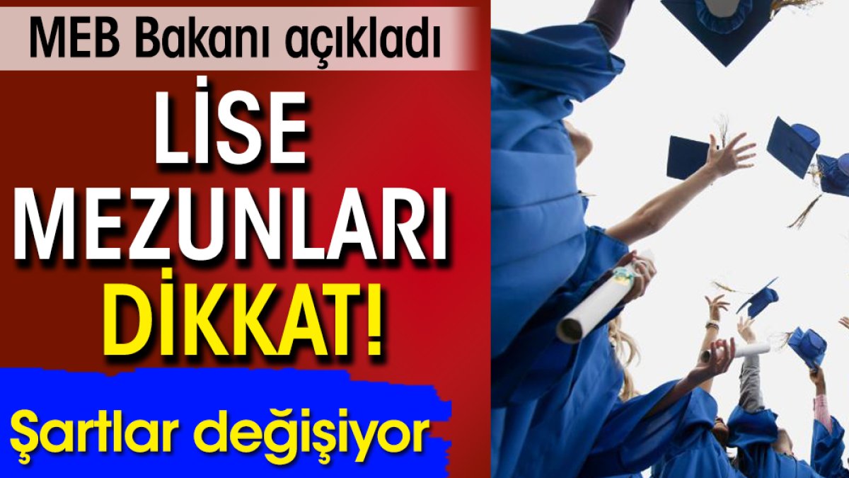 Lise mezunları dikkat! Şartlar değişiyor