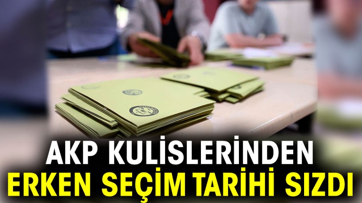 AKP kulislerinden erken seçim tarihi sızdı