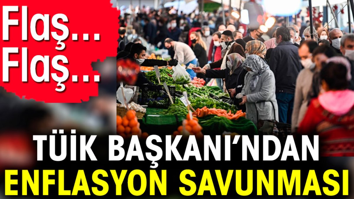 Flaş… Flaş… TÜİK Başkanı’ndan enflasyon savunması