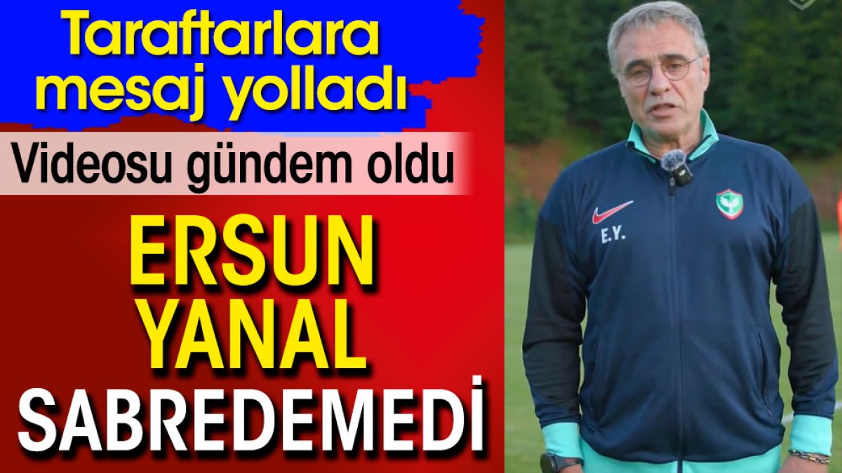 Ersun Yanal sabredemedi