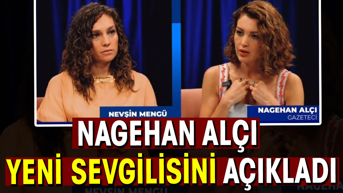 Nagehan Alçı yeni sevgilisini açıkladı