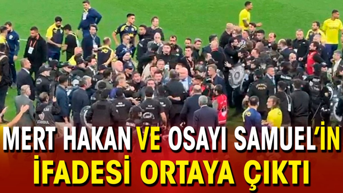 Mert Hakan Yandaş ve Osayi Samuel'in ifadesi ortaya çıktı